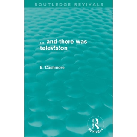 ... and there was telev!s!on (Routledge Revivals)