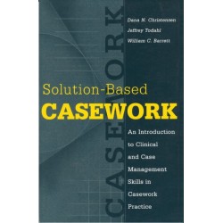 Solution-based Casework: An Introduction to Clinical and Case Management Skills in Casework Practice