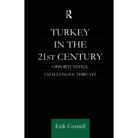 Turkey in the 21st Century: Opportunities, Challenges, Threats