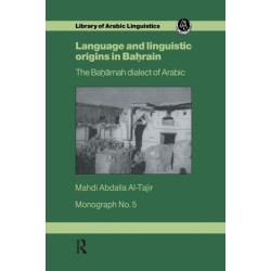 Language and Linguistic Origins in Bahrain: The Baharnah dialect of Arabic