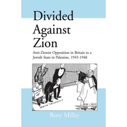 Divided Against Zion: Anti-Zionist Opposition to the Creation of a Jewish State in Palestine, 1945-1948