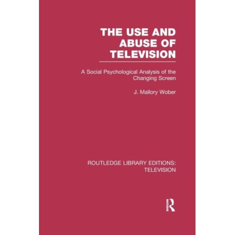 The Use and Abuse of Television: A Social Psychological Analysis of the Changing Screen