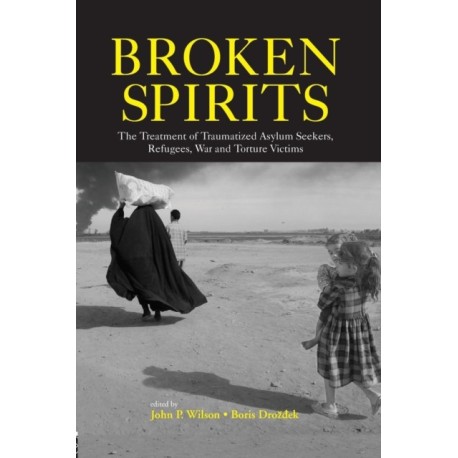 Broken Spirits: The Treatment of Traumatized Asylum Seekers, Refugees and War and Torture Victims