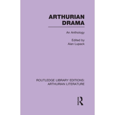 Arthurian Drama: An Anthology: An Anthology