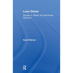 Love Divine: Studies in 'Bhakti and Devotional Mysticism