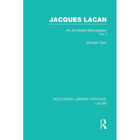 Jacques Lacan (Volume I) (RLE: Lacan): An Annotated Bibliography