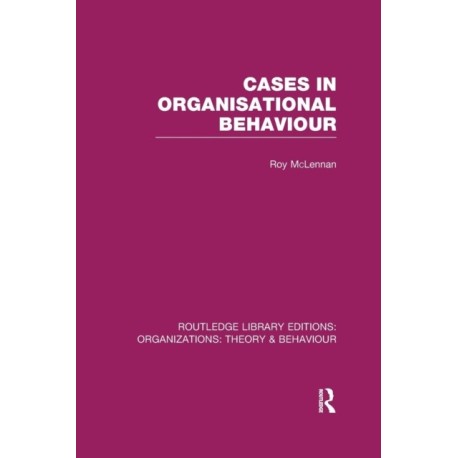 Cases in Organisational Behaviour (RLE: Organizations)