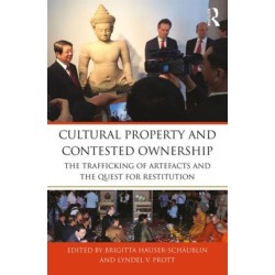 Cultural Property and Contested Ownership: The trafficking of artefacts and the quest for restitution