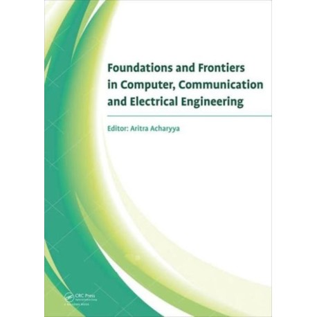 Foundations and Frontiers in Computer, Communication and Electrical Engineering: Proceedings of the 3rd International Conference C2E2, Mankundu, West Bengal, India, 15th-16th January, 2016.