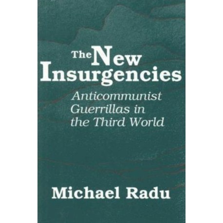 The New Insurgencies: Anti-communist Guerrillas in the Third World