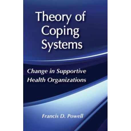 Theory of Coping Systems: Change in Supportive Health Organizations