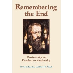 Remembering The End: Dostoevsky As Prophet To Modernity