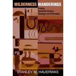 Wilderness Wanderings: Probing Twentieth-century Theology And Philosophy