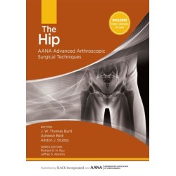 The Hip: AANA Advanced Arthroscopic Surgical Techniques