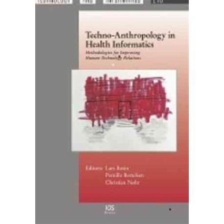 Techno-Anthropology in Health Informatics: Methodologies for Improving Human-Technology Relations