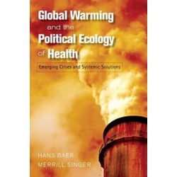Global Warming and the Political Ecology of Health: Emerging Crises and Systemic Solutions