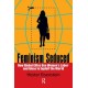 Feminism Seduced: How Global Elites Use Women's Labor and Ideas to Exploit the World