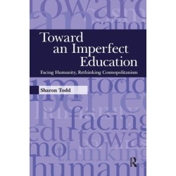 Toward an Imperfect Education: Facing Humanity, Rethinking Cosmopolitanism