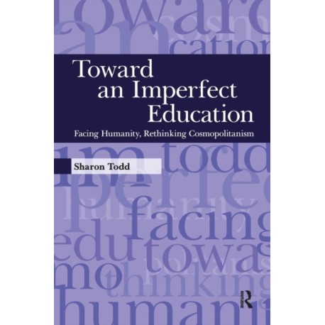 Toward an Imperfect Education: Facing Humanity, Rethinking Cosmopolitanism