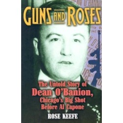 Guns and Roses: The Untold Story of Dean O'Banion, Chicago's Big Shot Before Al Capone