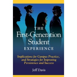 The First Generation Student Experience: Implications for Campus Practice, and Strategies for Improving Persistence and Success