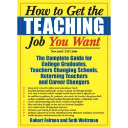 How to Get the Teaching Job You Want: The Complete Guide for College Graduates, Teachers Changing Schools, Returning Teachers and Career Changers