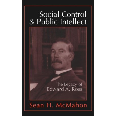 Social Control and Public Intellect: The Legacy of Edward A.Ross
