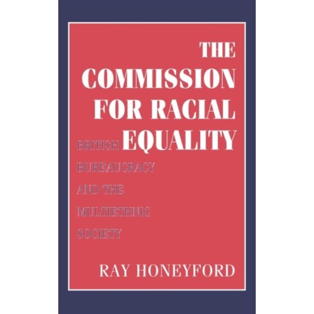 Commission for Racial Equality: British Bureaucracy and the Multiethnic Society