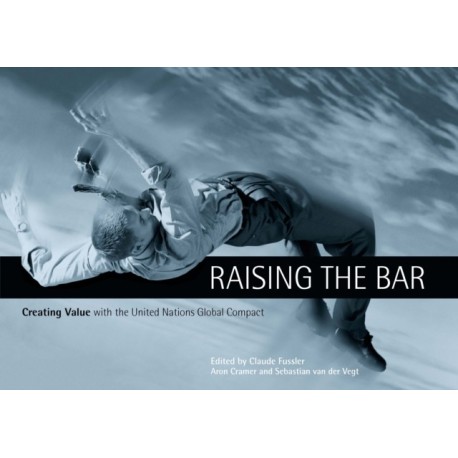 Raising the Bar: Creating Value with the UN Global Compact