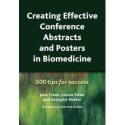 Creating Effective Conference Abstracts and Posters in Biomedicine: 500 Tips for Success