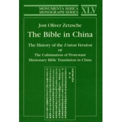 Bible in China: The History of the Union Version or the Culmination of Protestant Missionary Bible Translation in China