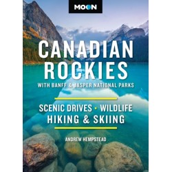 Moon Canadian Rockies: With Banff & Jasper National Parks (Twelth Edition): Scenic Drives, Wildlife, Hiking & Skiing