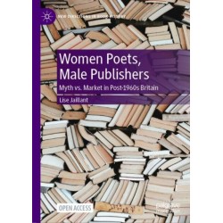 Women Poets, Male Publishers: Myth vs. Market in Post-1960s Britain