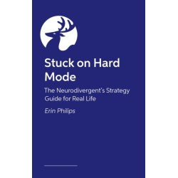Stuck on Hard Mode: The ADHD, Autistic and AuDHD Strategy Guide for Real Life