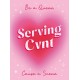 Serving Cvnt: Tips, Quotes and Affirmations for the Queens Who Eat and Leave No Crumbs