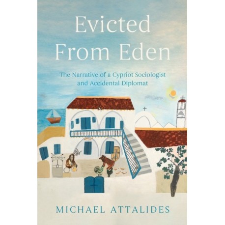 Evicted From Eden: The Narrative of a Cypriot Sociologist and Accidental Diplomat
