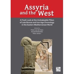 Assyria and the West: A Fresh Look at the Unshakeable Pillars of Late Bronze and Iron Age Chronology in the Eastern Mediterranean World