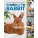 An Absolute Beginner's Guide to Keeping a Pet Rabbit: Handling, Feeding, Housing, and Grooming