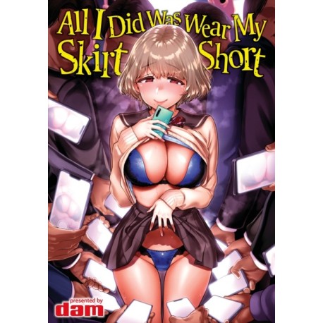 All I Did Was Wear My Skirt Short