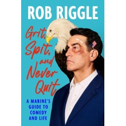 Grit, Spit, and Never Quit: A Marine's Guide to Comedy and Life