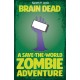 Brain Dead: A Save-the-world Zombie Adventure