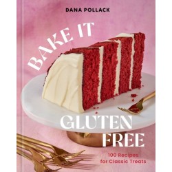 Bake It Gluten Free: 100 Recipes for Classic Treats