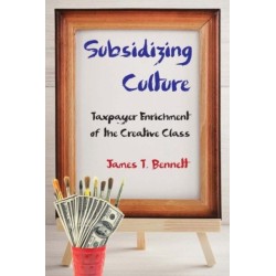 Subsidizing Culture: Taxpayer Enrichment of the Creative Class