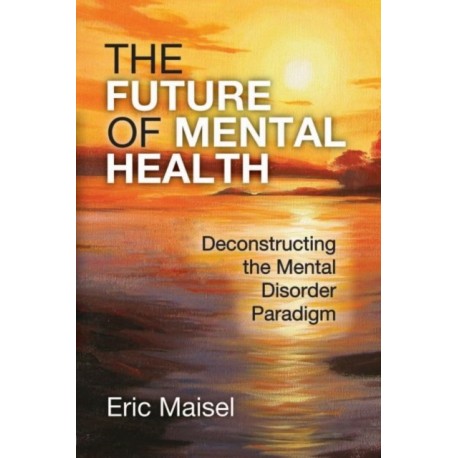 The Future of Mental Health: Deconstructing the Mental Disorder Paradigm