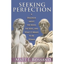 Seeking Perfection: A Dialogue About the Mind, the Soul, and What it Means to be Human