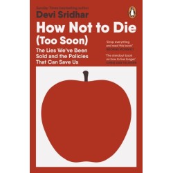 How Not to Die (Too Soon): The Lies We’ve Been Sold and the Policies That Can Save Us