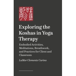 Exploring the Koshas in Yoga Therapy: An Embodied Approach for Client and Classroom