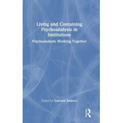 Living and Containing Psychoanalysis in Institutions: Psychoanalysts Working Together