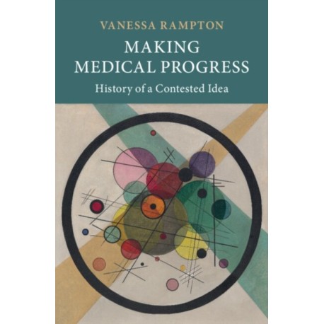 Making Medical Progress: History of a Contested Idea