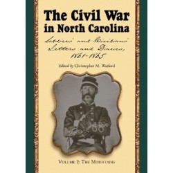 The Civil War in North Carolina, Volume 2: The Mountains: Soldiers' and Civilians' Letters and Diaries, 1861-1865